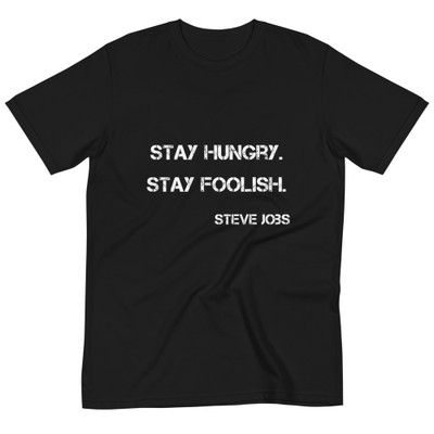 Stay hungry. Stay foolish. - Steve Jobs - Unisex Organic T-Shirt Motivational quotes 7839937