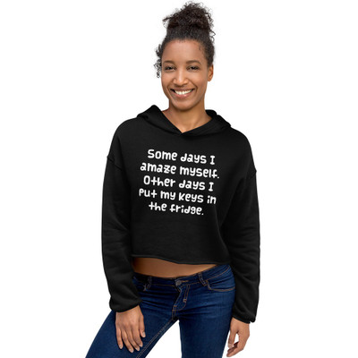 Some days I amaze myself. Other days I put my keys in the fridge. - Women's Fleece Crop Hoodie Funny quotes 7835979