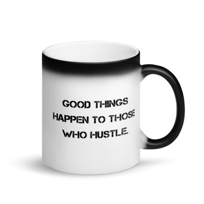 Good things happen to those who hustle. - Matte Black Magic Mug Motivational quotes 7839266