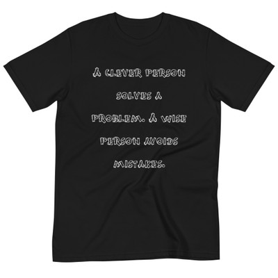 A clever person solves a problem. A wise person avoids mistakes. - Unisex Organic T-Shirt Funny quotes 7838871