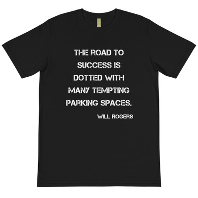 The road to success is dotted with many tempting parking spaces. - Will Rogers - Unisex Organic T-Shirt Motivational quotes 7839618
