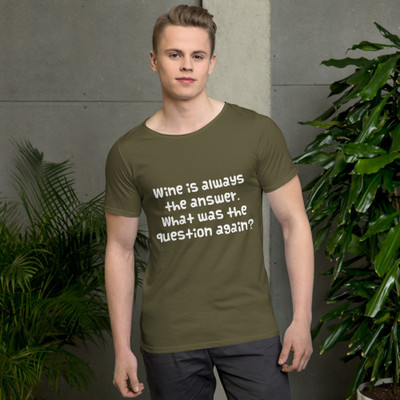 Wine is always the answer. What was the question again? - Raw Neck Tee Funny quotes 7837683