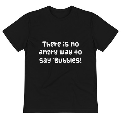 There is no angry way to say "Bubbles! - Unisex Eco Tee Funny quotes 7837924