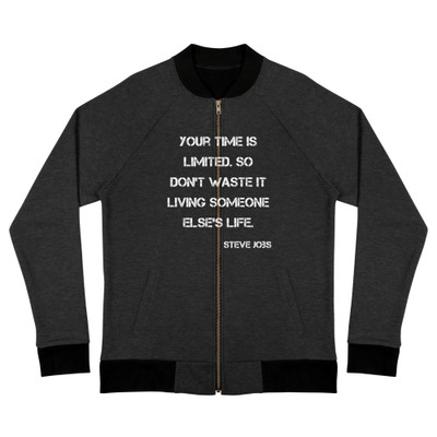 Your time is limited. So don't waste it living someone else's life. - Steve Jobs - Bomber Jacket Motivational quotes 7838512