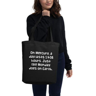 On Mercury, a day lasts 1,408 hours. Just like Monday does on Earth. - Organic Cotton Tote Bag Funny quotes 7840014