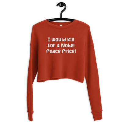 I would kill for a Nobel Peace Price! - Women's Fleece Crop Sweatshirt Funny quotes 7835530