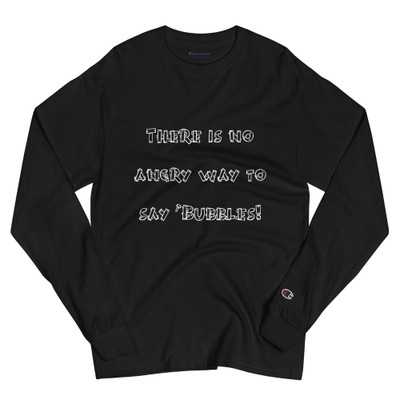 There is no angry way to say "Bubbles! - Long Sleeve T-Shirt Funny quotes 7840264