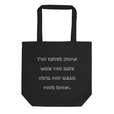You never know what you have until you clean your room. - Organic Cotton Tote Bag Funny quotes 7840153