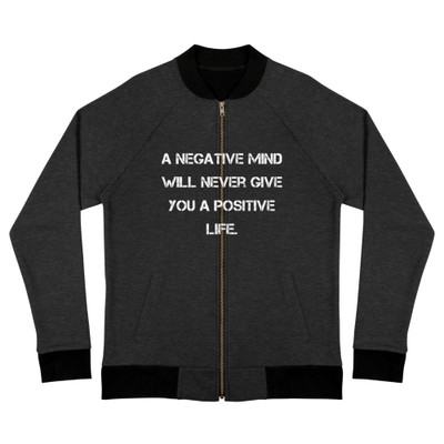 A negative mind will never give you a positive life. - Bomber Jacket Motivational quotes 7838465