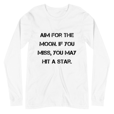 Aim for the moon. If you miss, you may hit a star. - Unisex Long Sleeve Shirt Motivational quotes 7840460