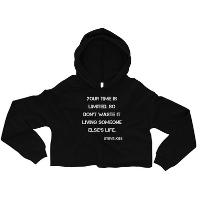 Your time is limited. So don't waste it living someone else's life. - Steve Jobs - Women's Fleece Crop Hoodie Motivational quotes 7836481