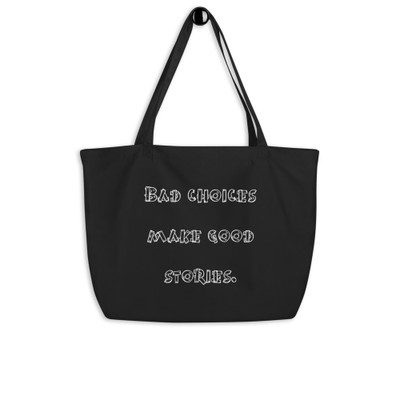 Bad choices make good stories. - Organic Cotton Large Tote Funny quotes 7841315