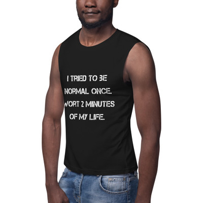 I tried to be normal once. Wort 2 minutes of my life. - Muscle Tank Motivational quotes 7839834