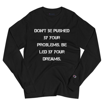 Don't be pushed by your problems. Be led by your dreams. - Long Sleeve T-Shirt Motivational quotes 7841231