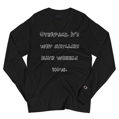 Overpack. It's why suitcases have wheels now. - Long Sleeve T-Shirt Funny quotes 7840628