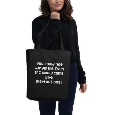 You could not handle me. Even if I would come with instructions! - Organic Cotton Tote Bag Funny quotes 7840036