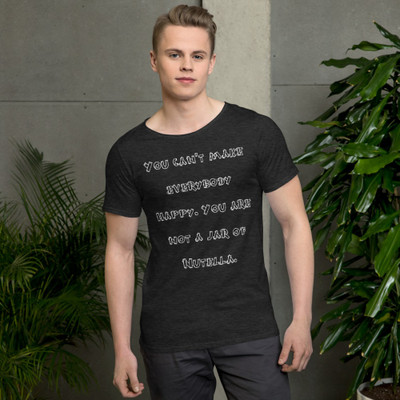 You can't make everybody happy. You are not a jar of Nutella. - Raw Neck Tee Funny quotes 7836869