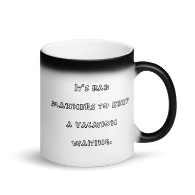 It's bad manners to keep a vacation waiting. - Matte Black Magic Mug Funny quotes 7838592
