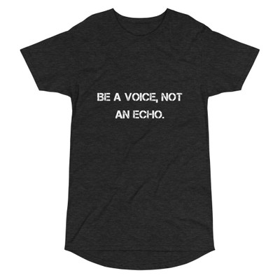 Be a voice, not an echo. - Long Body Urban Tee Motivational quotes 7837534
