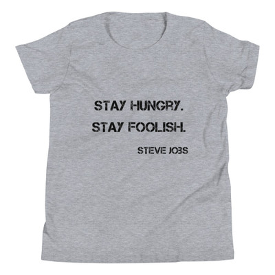 Stay hungry. Stay foolish. - Steve Jobs - Youth Short Sleeve Tee Motivational quotes 7836453