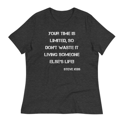 Your time is limited, so don't waste it living someone else's life! - Steve Jobs - Women's Relaxed Short Sleeve Jersey Tee Motivational quotes 7839369