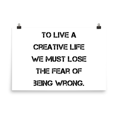 To live a creative life we must lose the fear of being wrong. - Photo Paper Poster Motivational quotes 7835555
