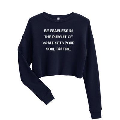 Be fearless in the pursuit of what sets your soul on fire. - Women's Fleece Crop Sweatshirt Motivational quotes 7836169