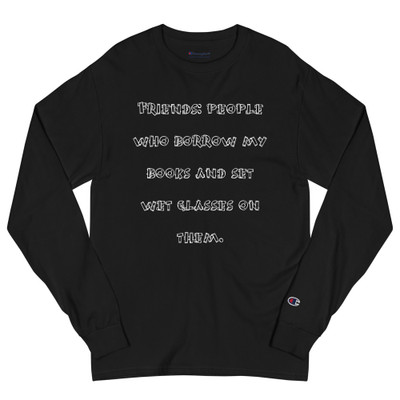 Friends: people who borrow my books and set wet glasses on them. - Long Sleeve T-Shirt Funny quotes 7840875
