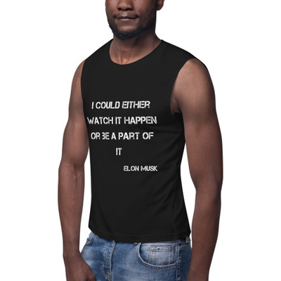 I could either watch it happen or be a part of it - Elon Musk - Muscle Tank Motivational quotes 7839744