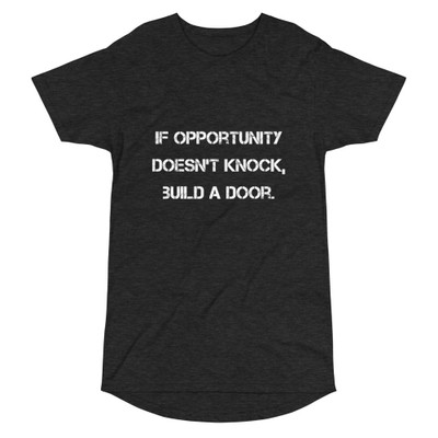 If opportunity doesn't knock, build a door. - Long Body Urban Tee Motivational quotes 7837654