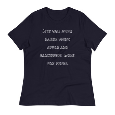 Life was much easier when apple and blackberry were just fruits. - Women's Relaxed Short Sleeve Jersey Tee Funny quotes 7839175