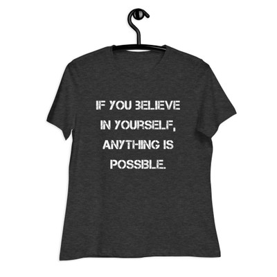 If you believe in yourself, anything is possible. - Women's Relaxed Short Sleeve Jersey Tee Motivational quotes 7839694