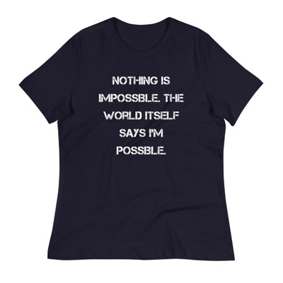 Nothing is impossible. The world itself says I'm possible. - Women's Relaxed Short Sleeve Jersey Tee Motivational quotes 7839603