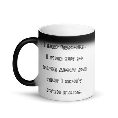 I like rumors. I find out so much about me that I didn't even know. - Matte Black Magic Mug Funny quotes 7838273