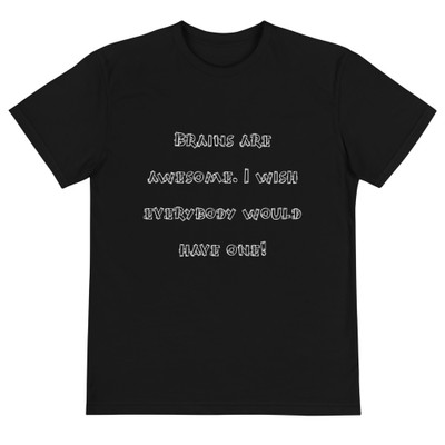 Brains are awesome. I wish everybody would have one! - Unisex Eco Tee Funny quotes 7838176