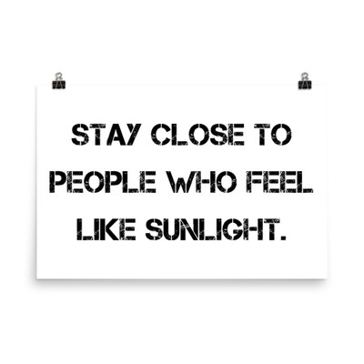 Stay close to people who feel like sunlight. - Photo Paper Poster Motivational quotes 7835293