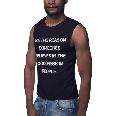 Be the reason someones believes in the goodness in people. - Muscle Tank Motivational quotes 7840146