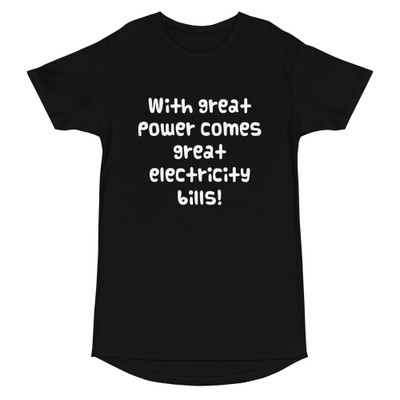With great power comes great electricity bills! - Long Body Urban Tee Funny quotes 7837155