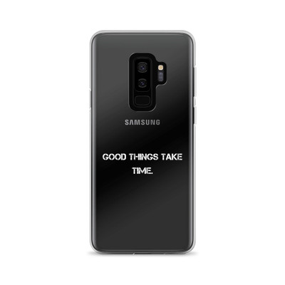 Good things take time. - Samsung Case Motivational quotes 7840223