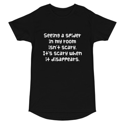 Seeing a spider in my room isn't scary. It's scary when it disappears. - Long Body Urban Tee Funny quotes 7837066