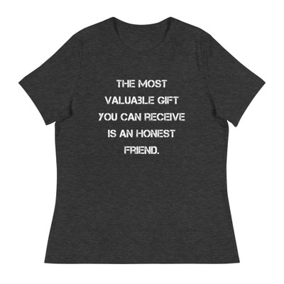 The most valuable gift you can receive is an honest friend. - Women's Relaxed Short Sleeve Jersey Tee Motivational quotes 7839540