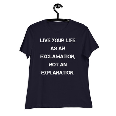 Live your life as an exclamation, not an explanation. - Women's Relaxed Short Sleeve Jersey Tee Motivational quotes 7839681