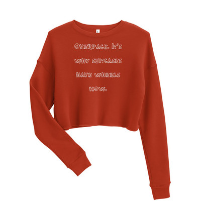 Overpack. It's why suitcases have wheels now. - Women's Fleece Crop Sweatshirt Funny quotes 7835725