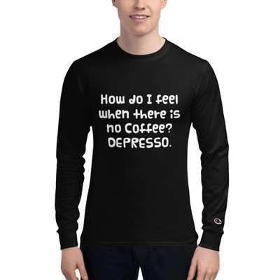 How do I feel when there is no Coffee? DEPRESSO. - Long Sleeve T-Shirt Funny quotes 7840407