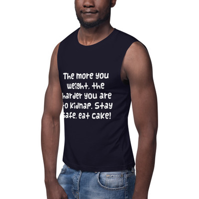 The more you weight, the harder you are to kidnap. Stay safe, eat cake! - Muscle Tank Funny quotes 7839162