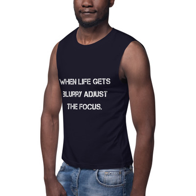When life gets blurry adjust the focus. - Muscle Tank Motivational quotes 7839814