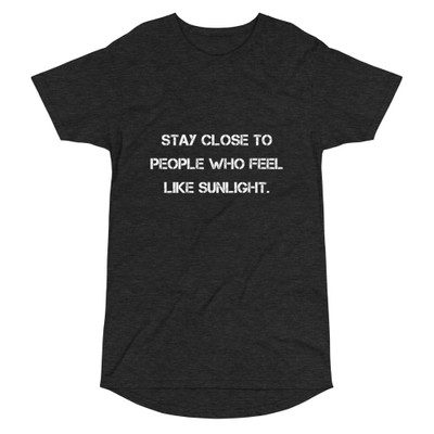 Stay close to people who feel like sunlight. - Long Body Urban Tee Motivational quotes 7837347