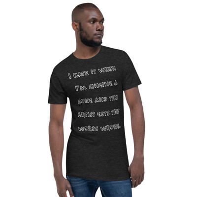 I hate it when I'm singing a song and the artist gets the words wrong. - Long Body Urban Tee Funny quotes 7837149