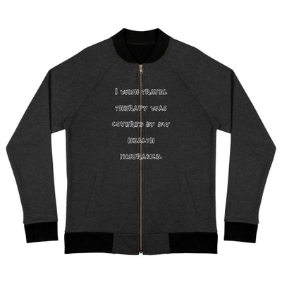I wish travel therapy was covered by my health insurance. - Bomber Jacket Funny quotes 7837916