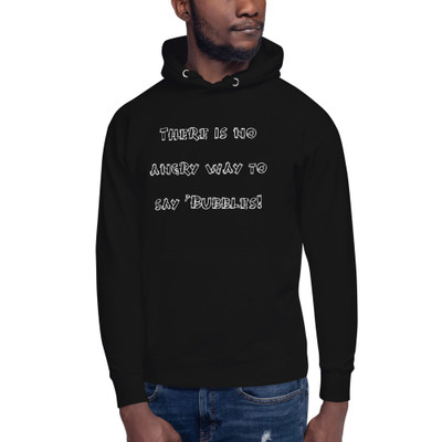 There is no angry way to say "Bubbles! - Unisex Hoodie Funny quotes 7840983